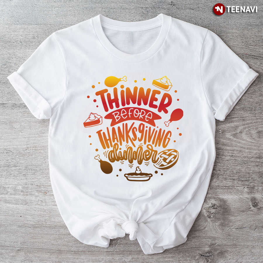 Thinner Before Thanksgiving Dinner T-Shirt