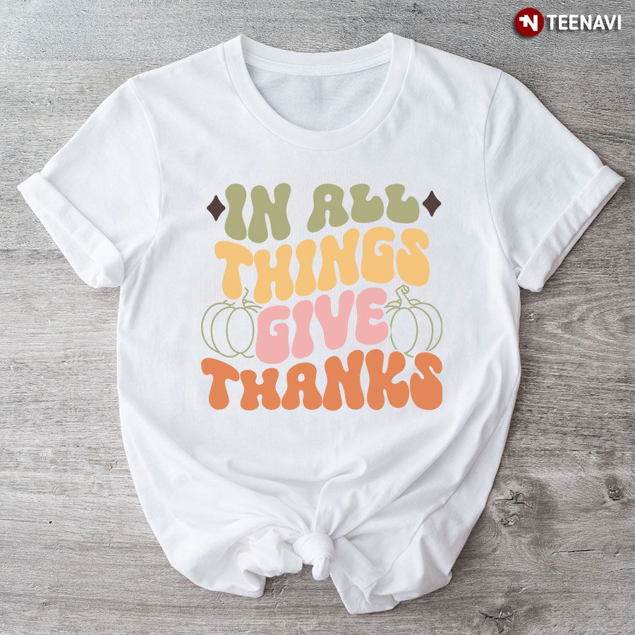 In All Things Give Thanks Pumpkin T-Shirt