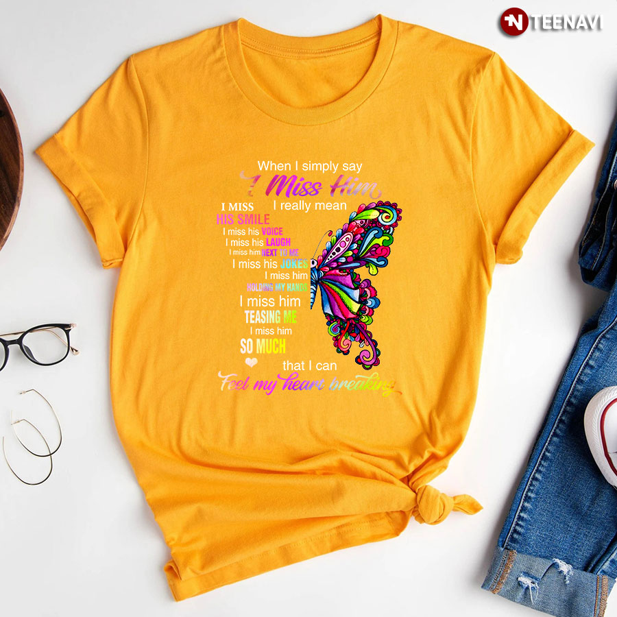 When I Simply Say I Miss Him I Miss His Smile T Shirt