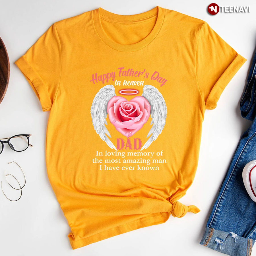 Happy Fathers Day In Heaven Dad In Loving Memory T Shirt