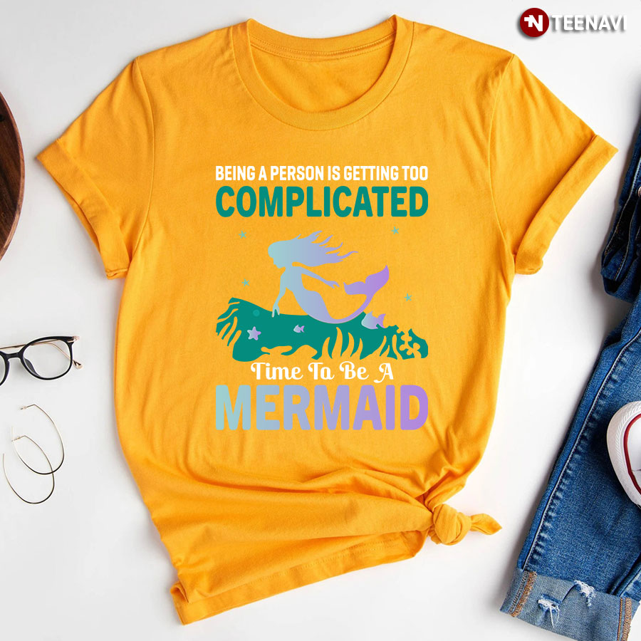 Being A Person Is Getting Too Complicated Mermaid T Shirt