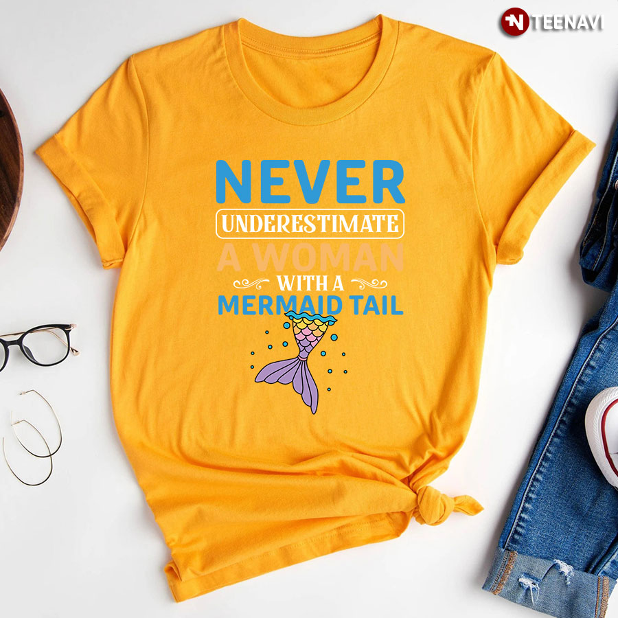 Never Underestimate A Woman With A Mermaid Tail T Shirt