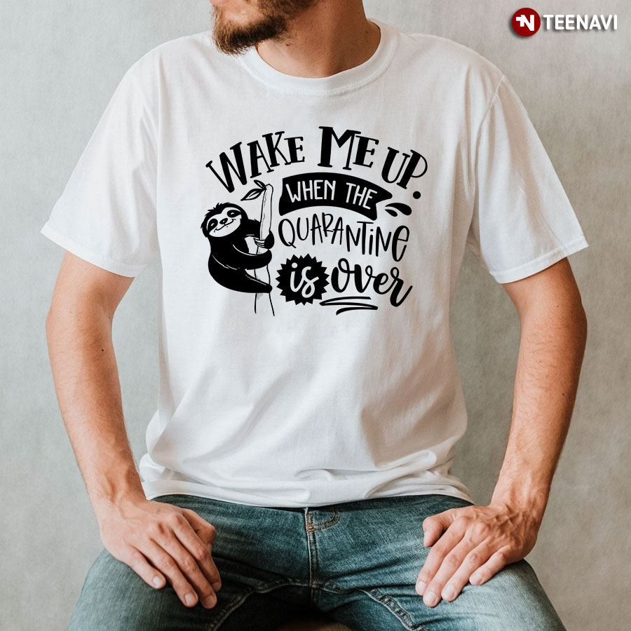 Wake Me Up When Quarantine Is Over Sloth T-Shirt