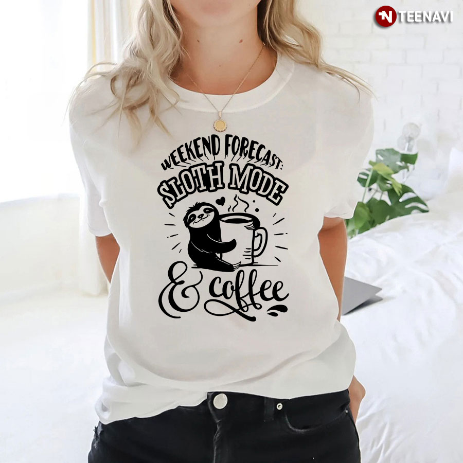 Weekend Forecast: Sloth Mode & Coffee T-Shirt - Women's Tee