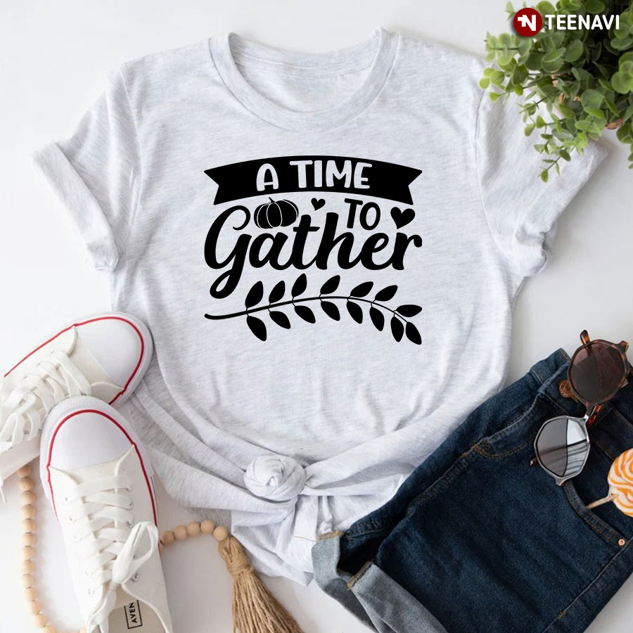 A Time To Gather Thanksgiving T-Shirt