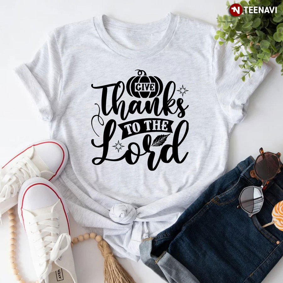 Give Thanks To The Lord T-Shirt