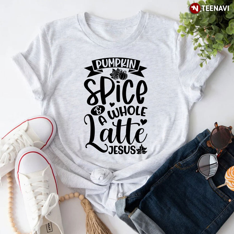Pumpkin Spice & A Whole Latte Jesus T-Shirt