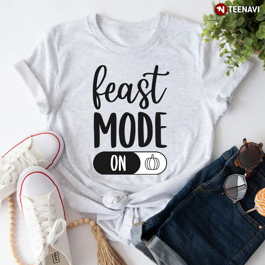 Feast Mode On T-Shirt