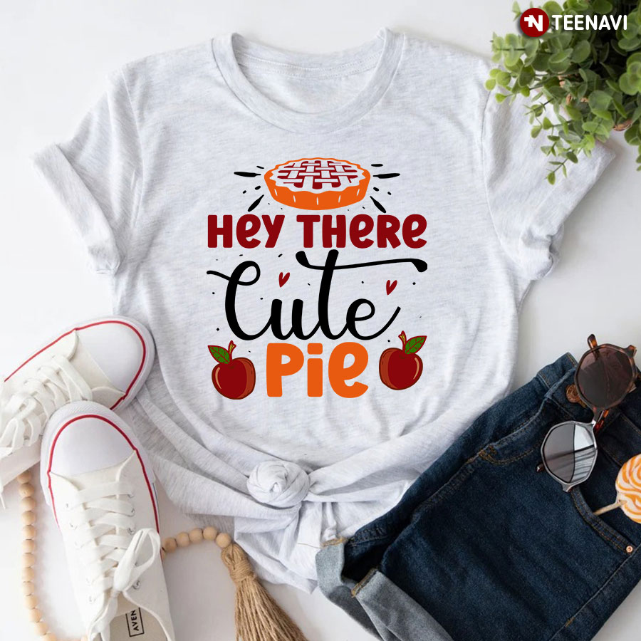 Hey There Cute Pie T-Shirt