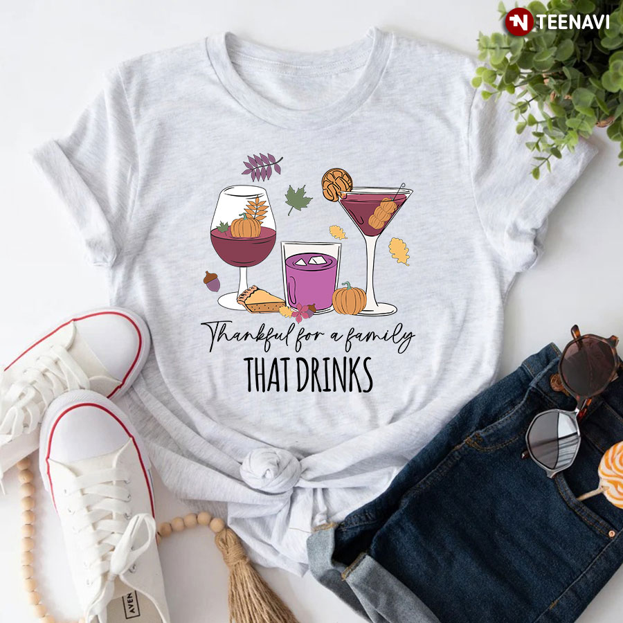 Thankful For A Family That Drinks T-Shirt