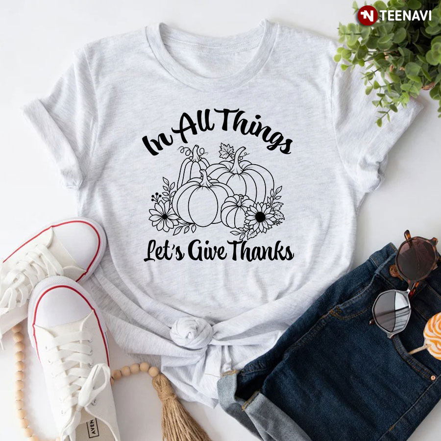 In All Things Let's Give Thanks Pumpkins T-Shirt