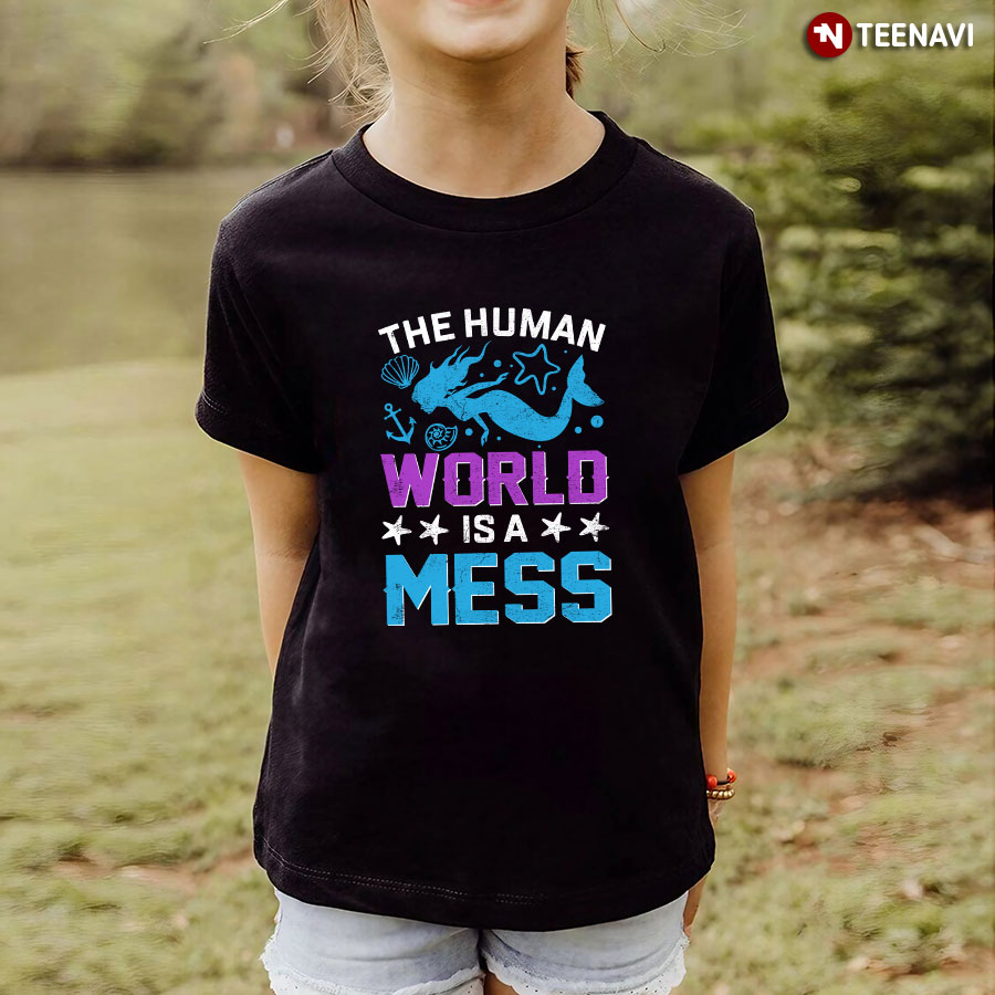 The Human World Is A Mess Mermaid T-Shirt