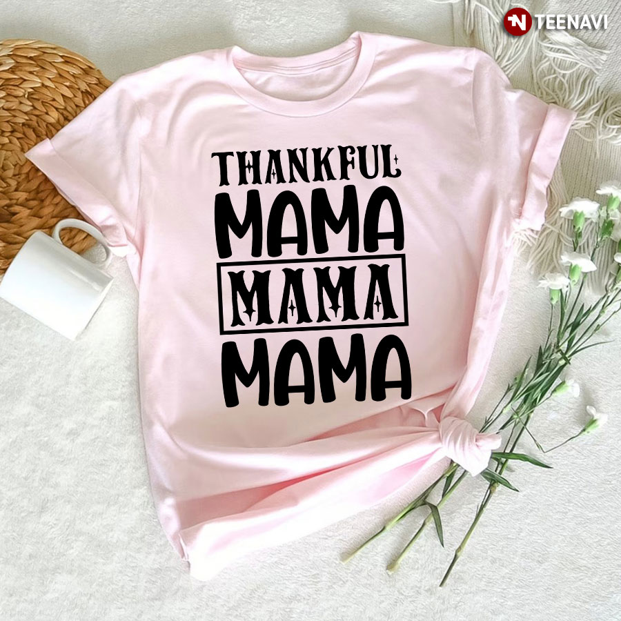 Thankful Mama Mama Mama Thanksgiving T-Shirt