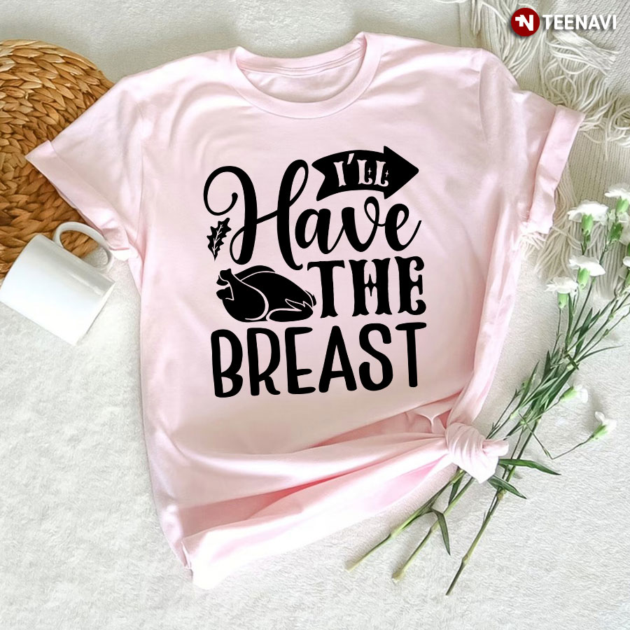 I'll Have The Breast T-Shirt