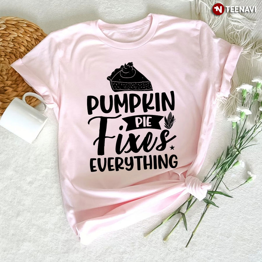 Pumpkin Pie Fixes Everything T-Shirt