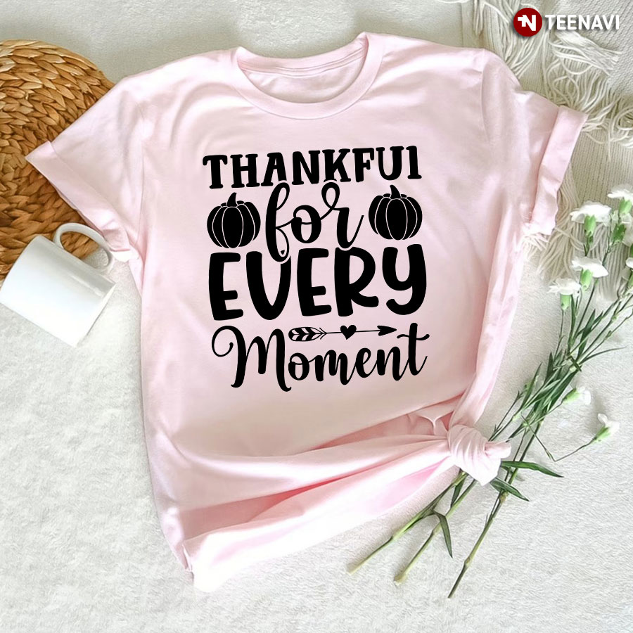 Thankful For Every Moment T-Shirt