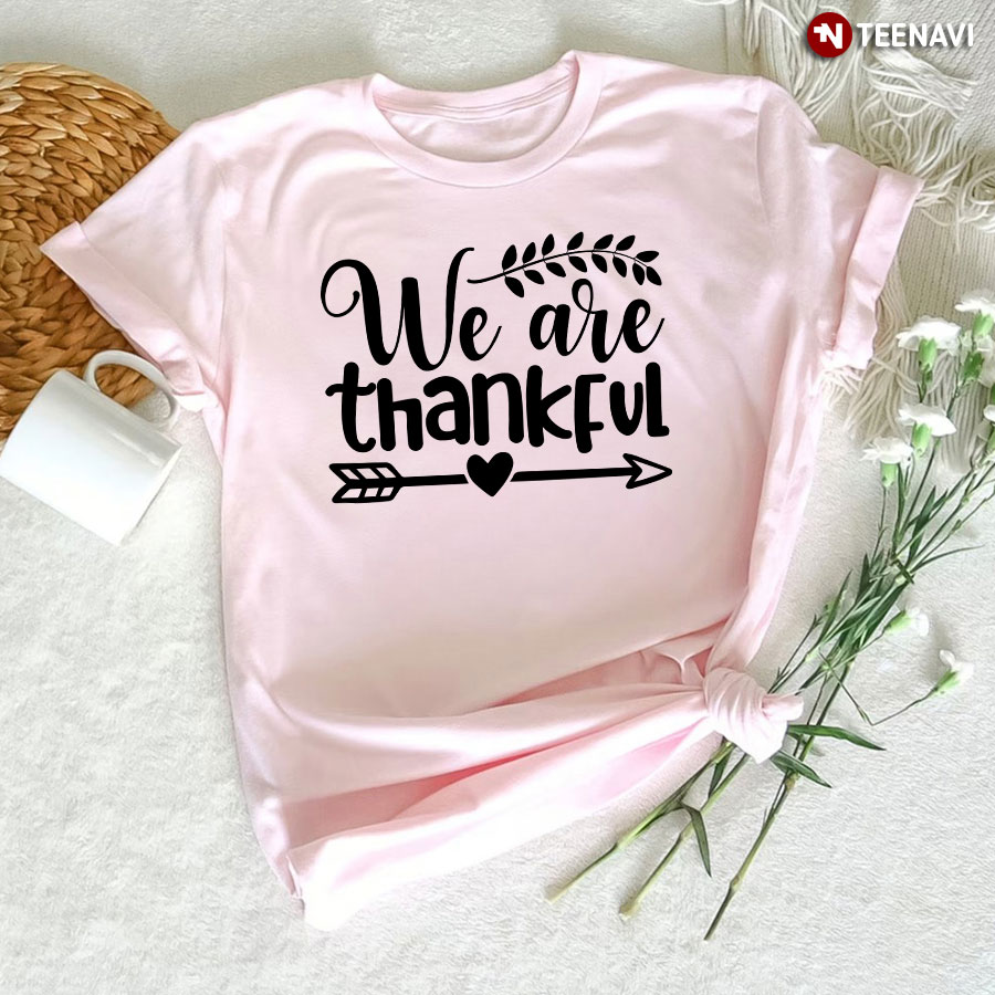 We Are Thankful T-Shirt