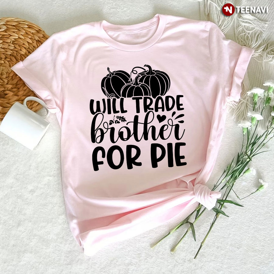 Will Trade Brother For Pie T-Shirt