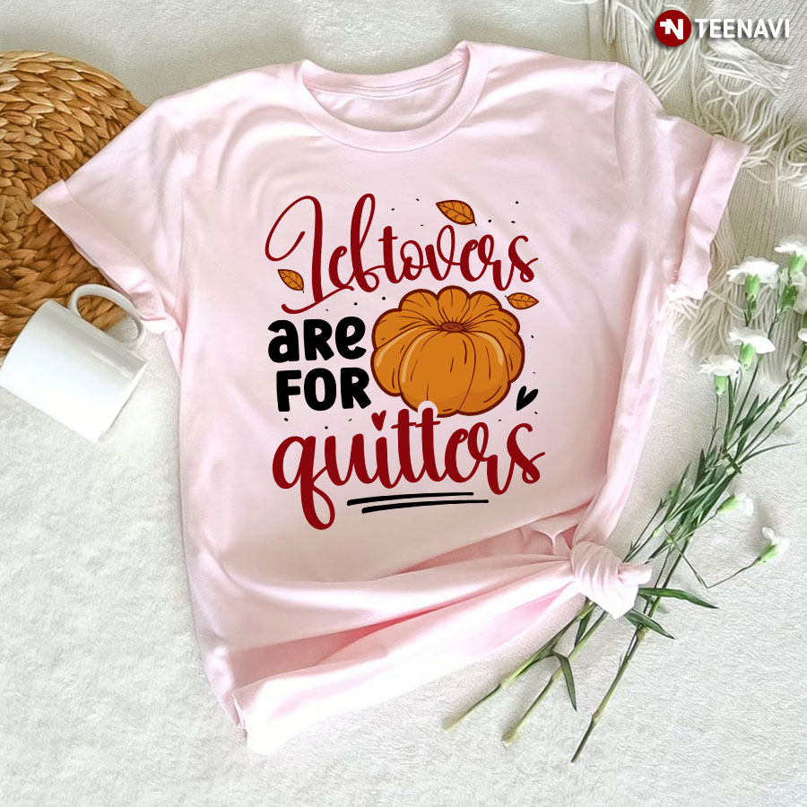 Leftovers Are For Quitters Pumpkin T-Shirt