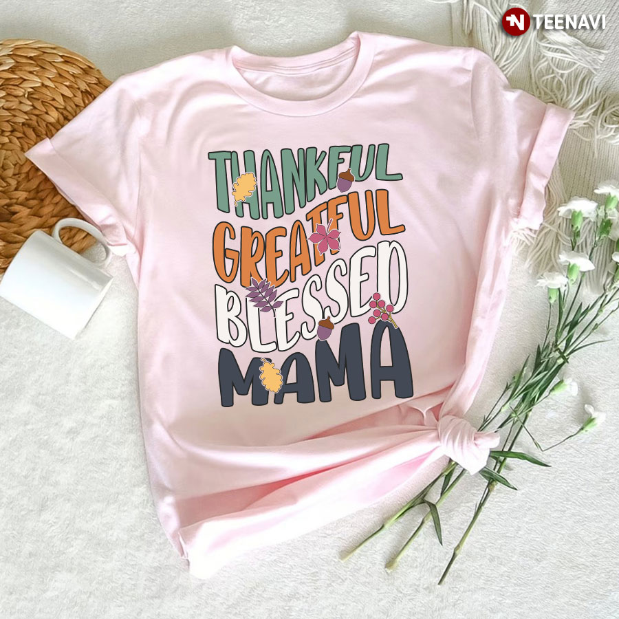 Thankful Greatful Blessed Mama T-Shirt