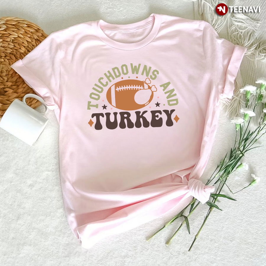 Touchdowns And Turkey Thanksgiving T-Shirt