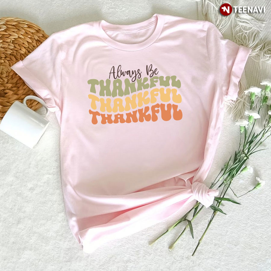 Always Be Thankful Thankful Thankful T-Shirt