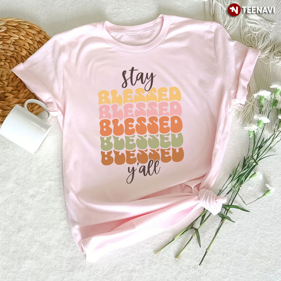 Stay Blessed Y'All T-Shirt