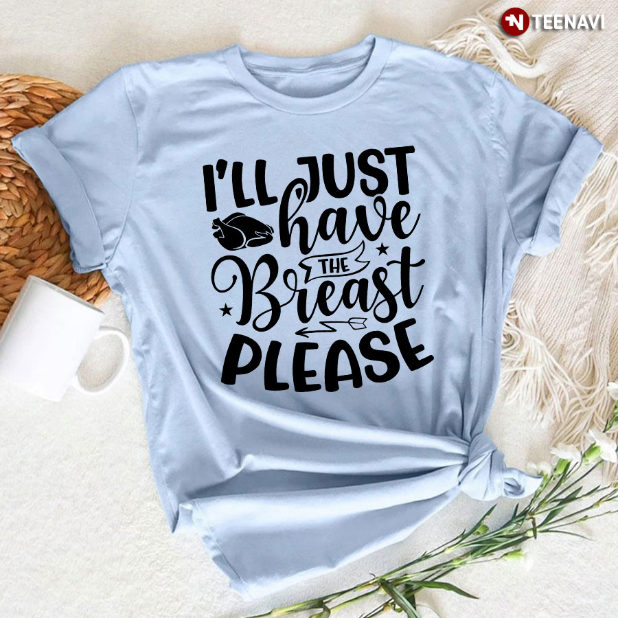 I'll Just Have The Breast Please T-Shirt
