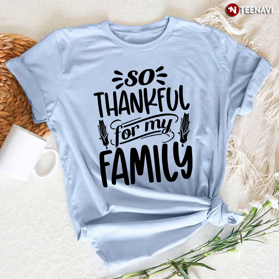 So Thankful For My Family T-Shirt