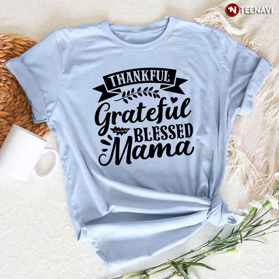 Thankful Grateful Blessed Mama T-Shirt