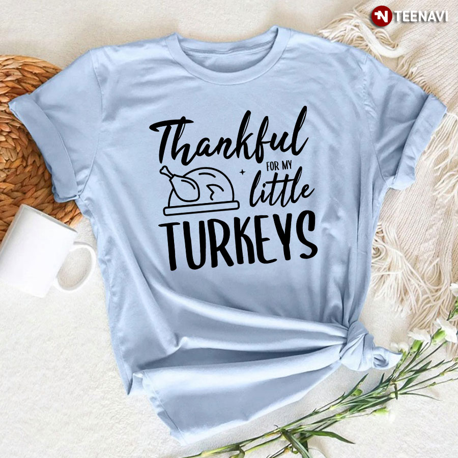 Thankful For My Little Turkeys Thanksgiving T-Shirt