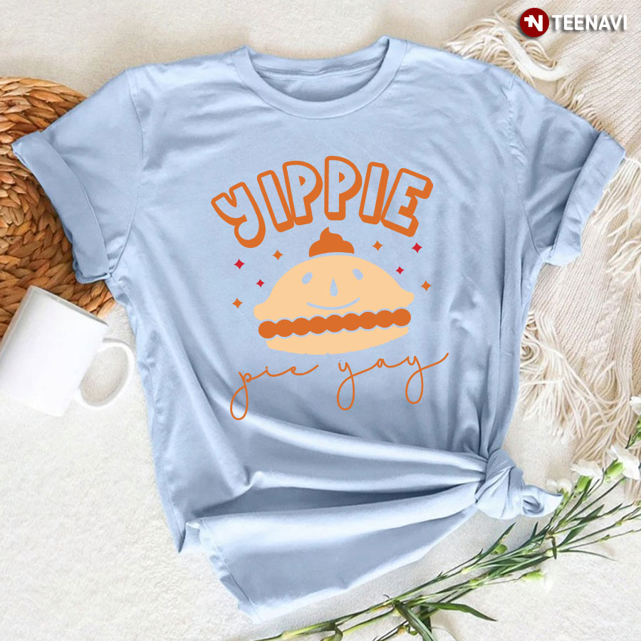 Yippie Pie Yay T-Shirt