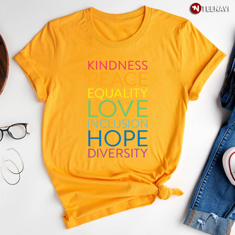 Kindness Peace Equality Love Inclusion Hope Diversity T Shirt