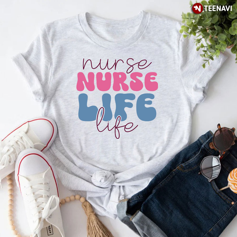 Nurse Life Nurse Life T-Shirt