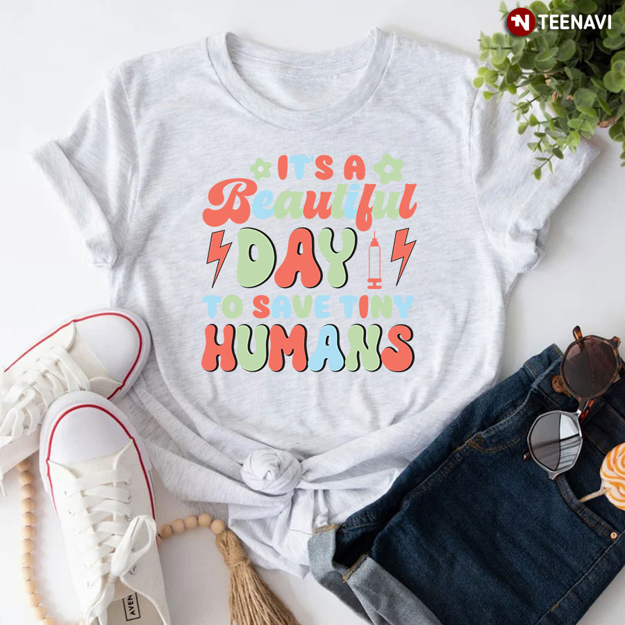 It's A Beautiful Day To Save Tiny Humans Syringe Nurse T-Shirt