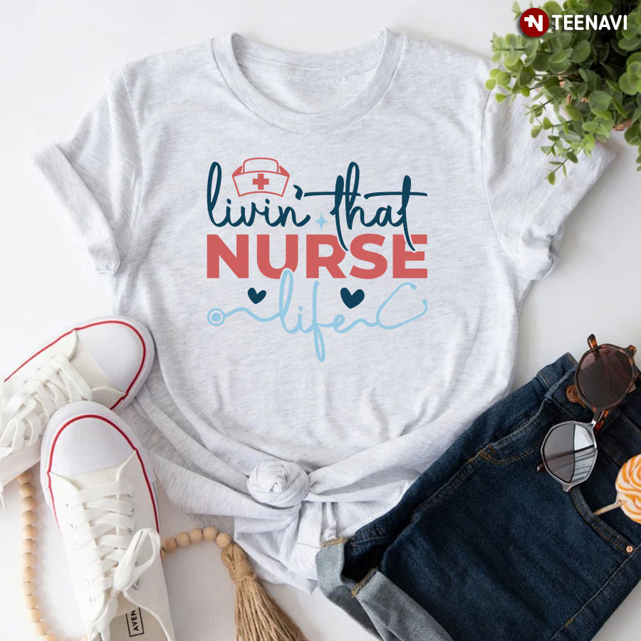 Livin' That Nurse Life Stethoscope T-Shirt
