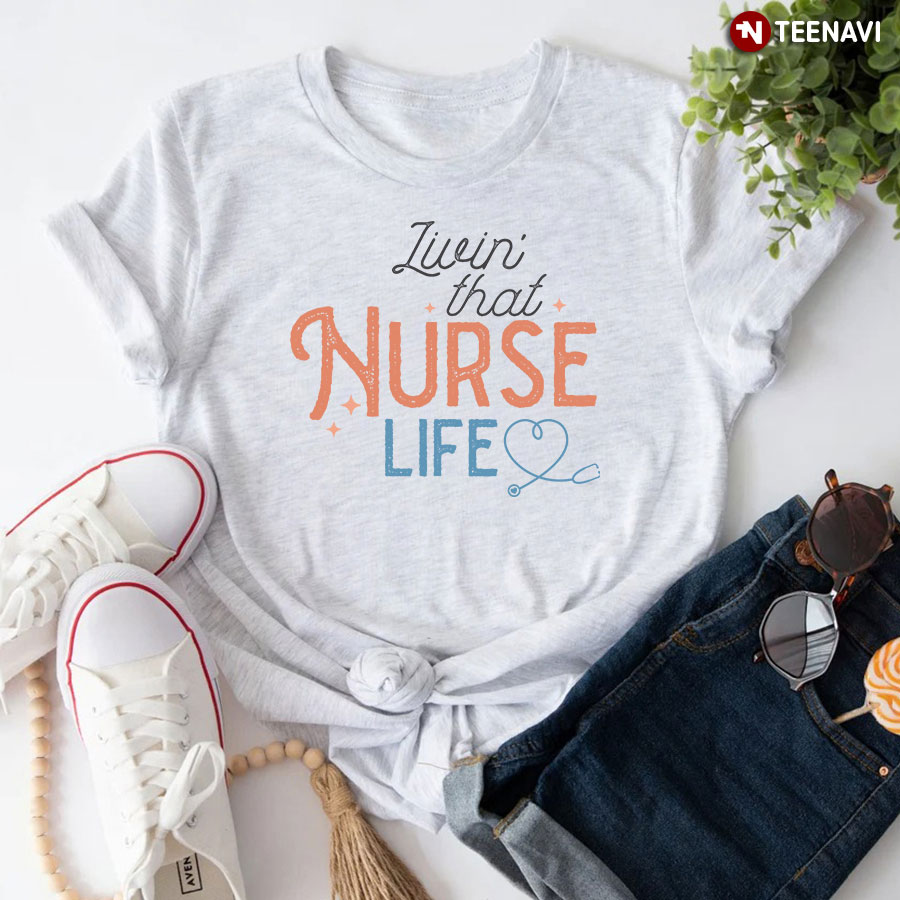 Livin' That Nurse Life Stethoscope T-Shirt - Women's Tee