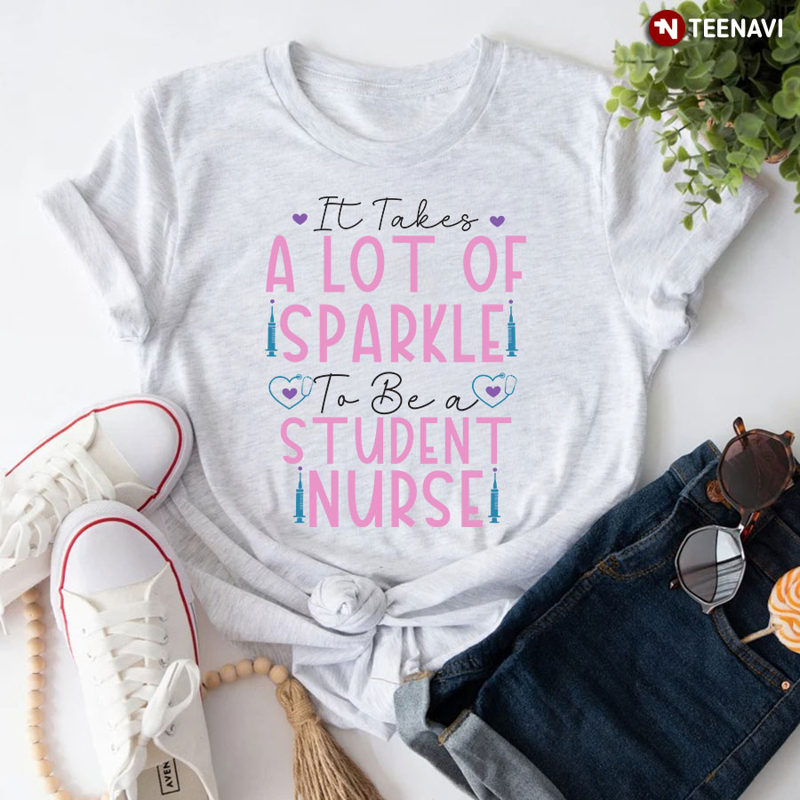 It Takes A Lot Of Sparkle To Be A Student Nurse Syringe Stethoscope T-Shirt