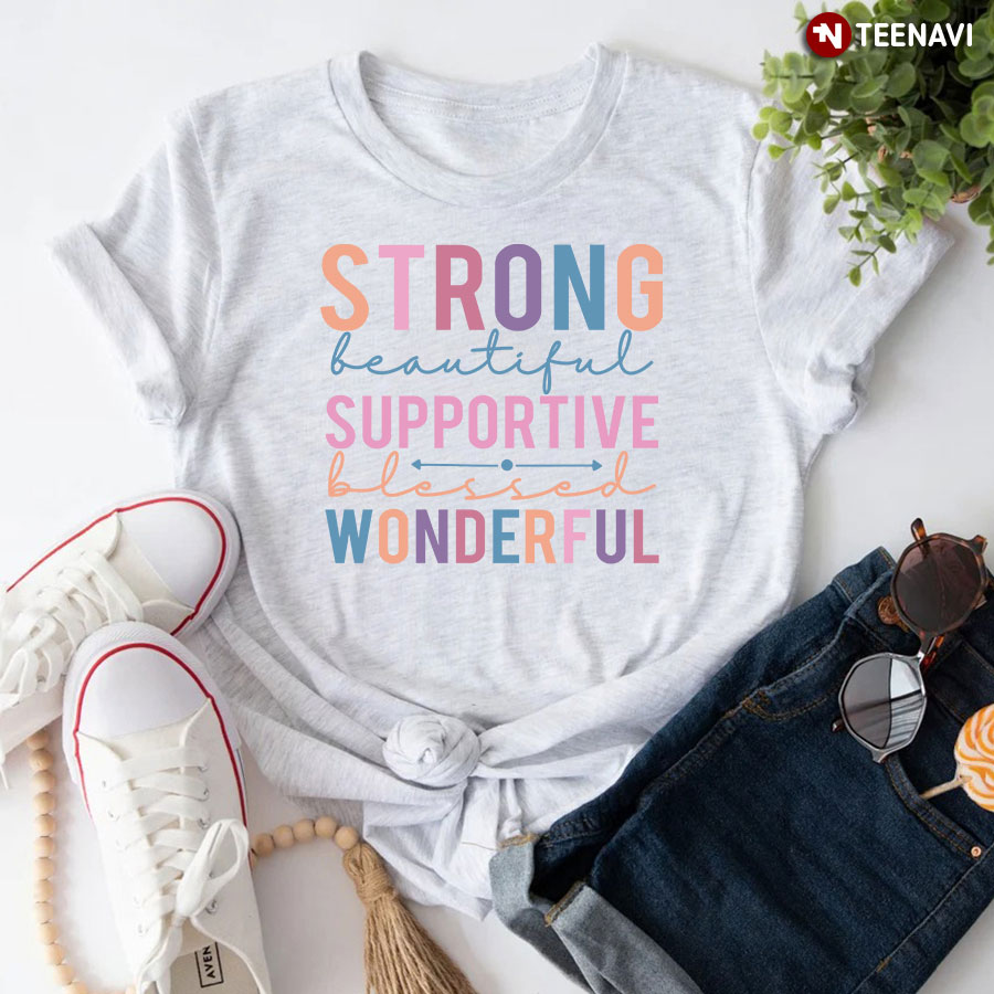 Strong Beautiful Supportive Blessed Wonderful Nurse T-Shirt