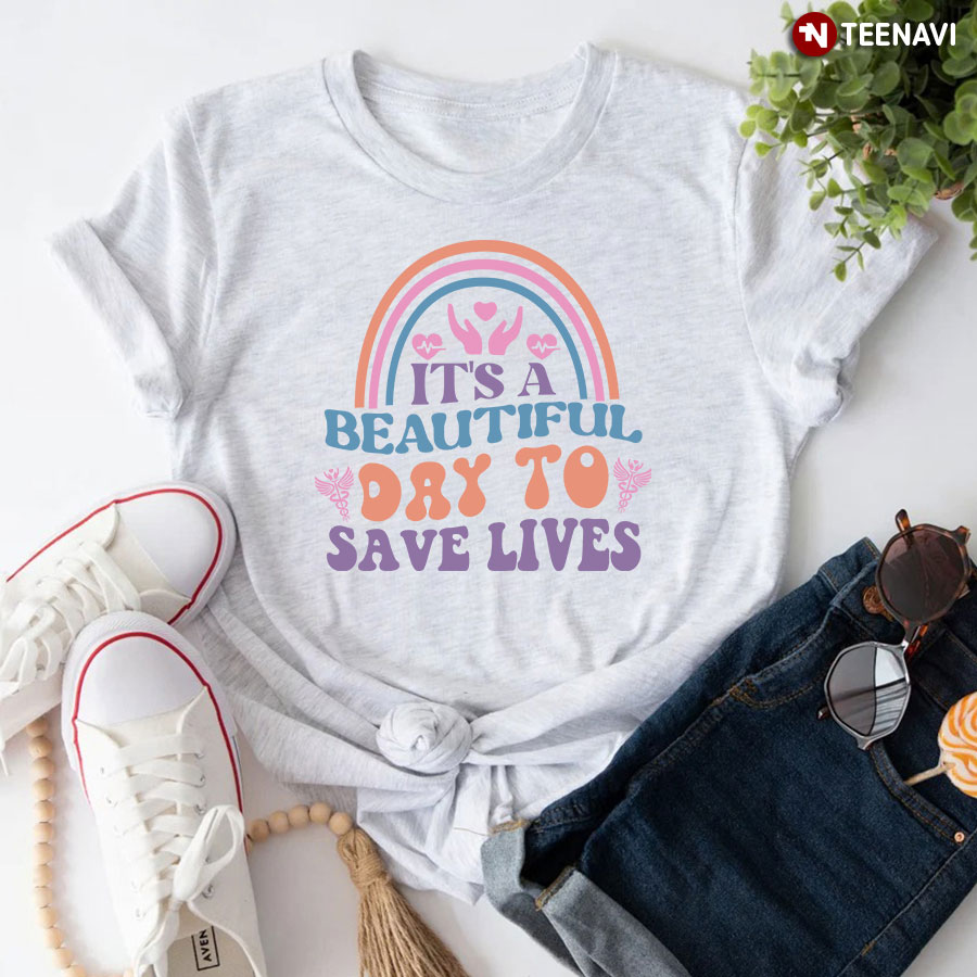 It’s A Beautiful Day To Save Lives Rainbow Heart Nurse T-Shirt
