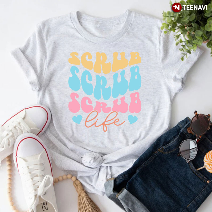 Scrub Scrub Scrub Life Heart Nurse T-Shirt