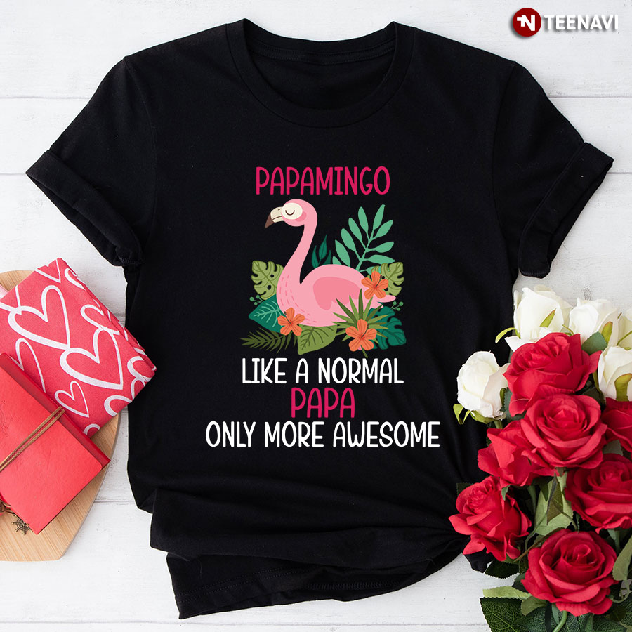 Papamingo Like A Normal Papa Only More Awesome Flamingo Father's Day T-Shirt
