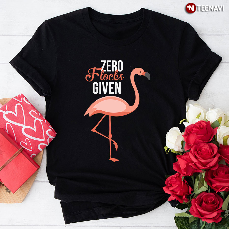 Zero Flocks Given Flamingo T-Shirt - Unisex Tee