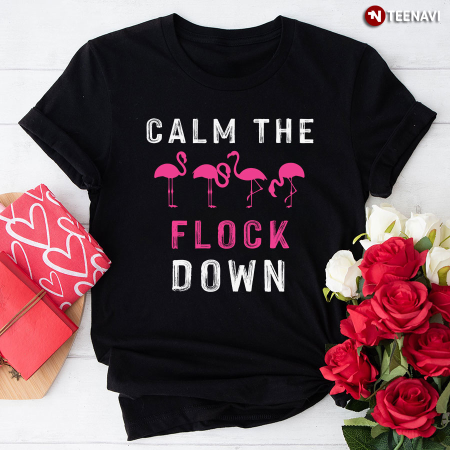 Calm The Flock Down Pink Flamingo T-Shirt
