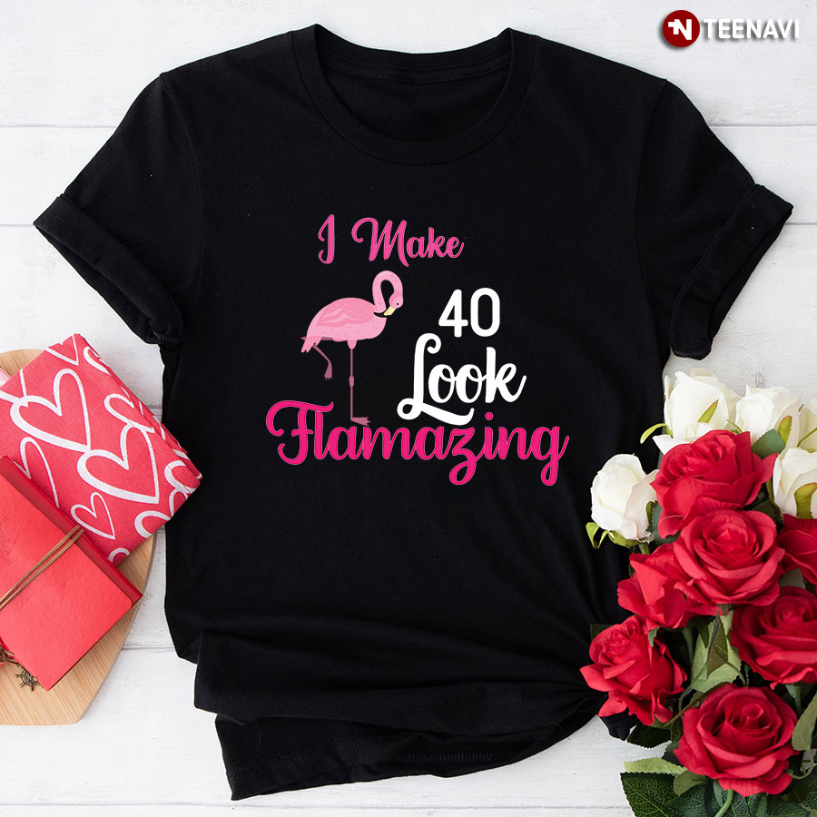 I Make 40 Look Flamazing Flamingo 40th Birthday T-Shirt