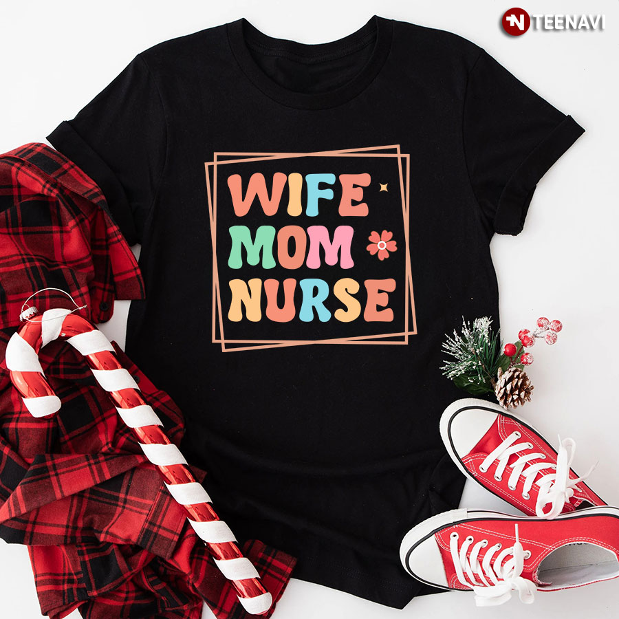 Wife Mom Nurse T-Shirt - Black Tee