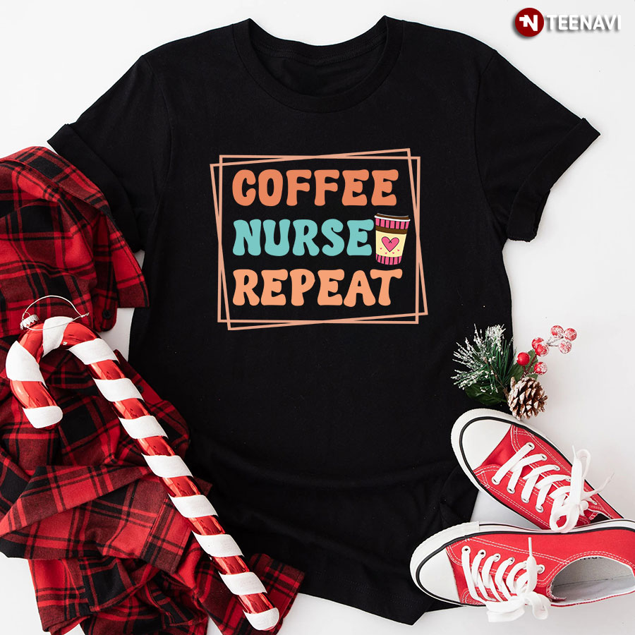 Coffee Nurse Repeat T-Shirt - Cotton Tee