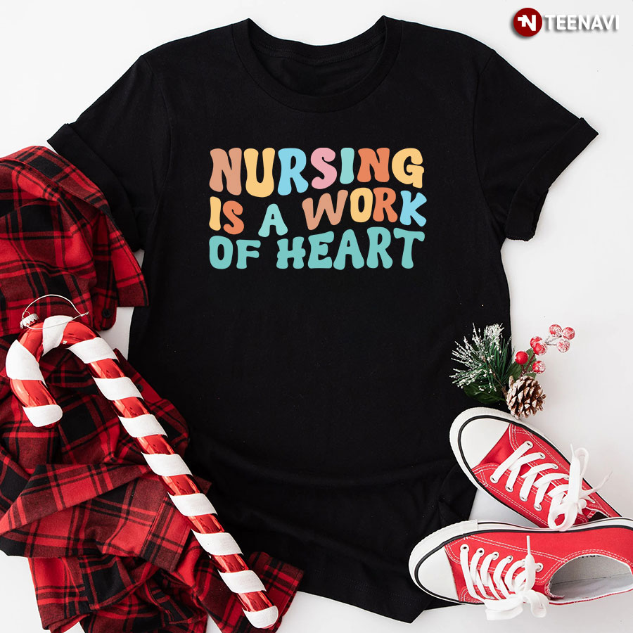 Nursing Is A Work Of Heart T-Shirt - Cotton Tee