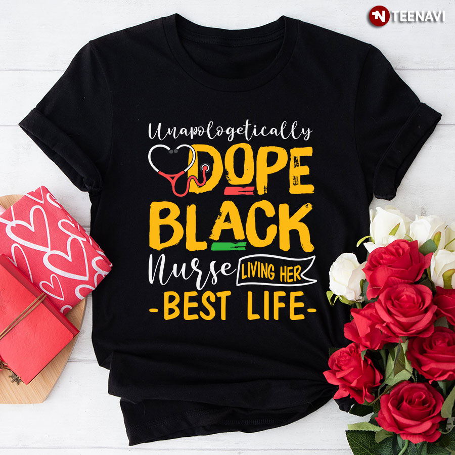 Unapologetically Dope Black Nurse Living Her Best Life T-Shirt