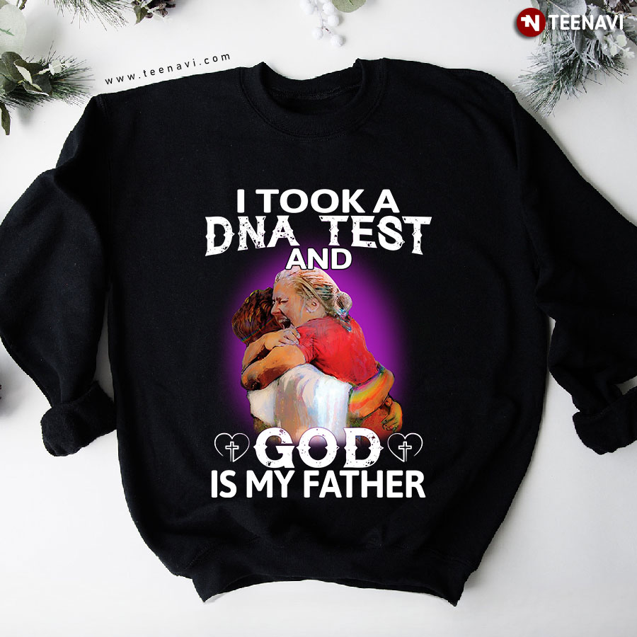 I Took A DNA Test And God Is My Father Sweatshirt